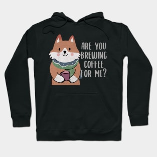 Are You Brewing Coffee For Me Hoodie